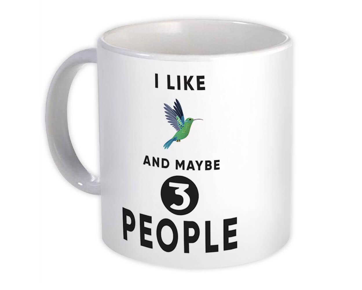 Gift Mug : I Like Hummingbirds and Maybe 3 People Funny Sarcastic Bird Lover