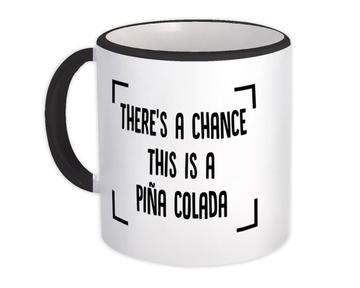 There is a Chance This is Pina Colada : Gift Mug Pineapple Drink Bar