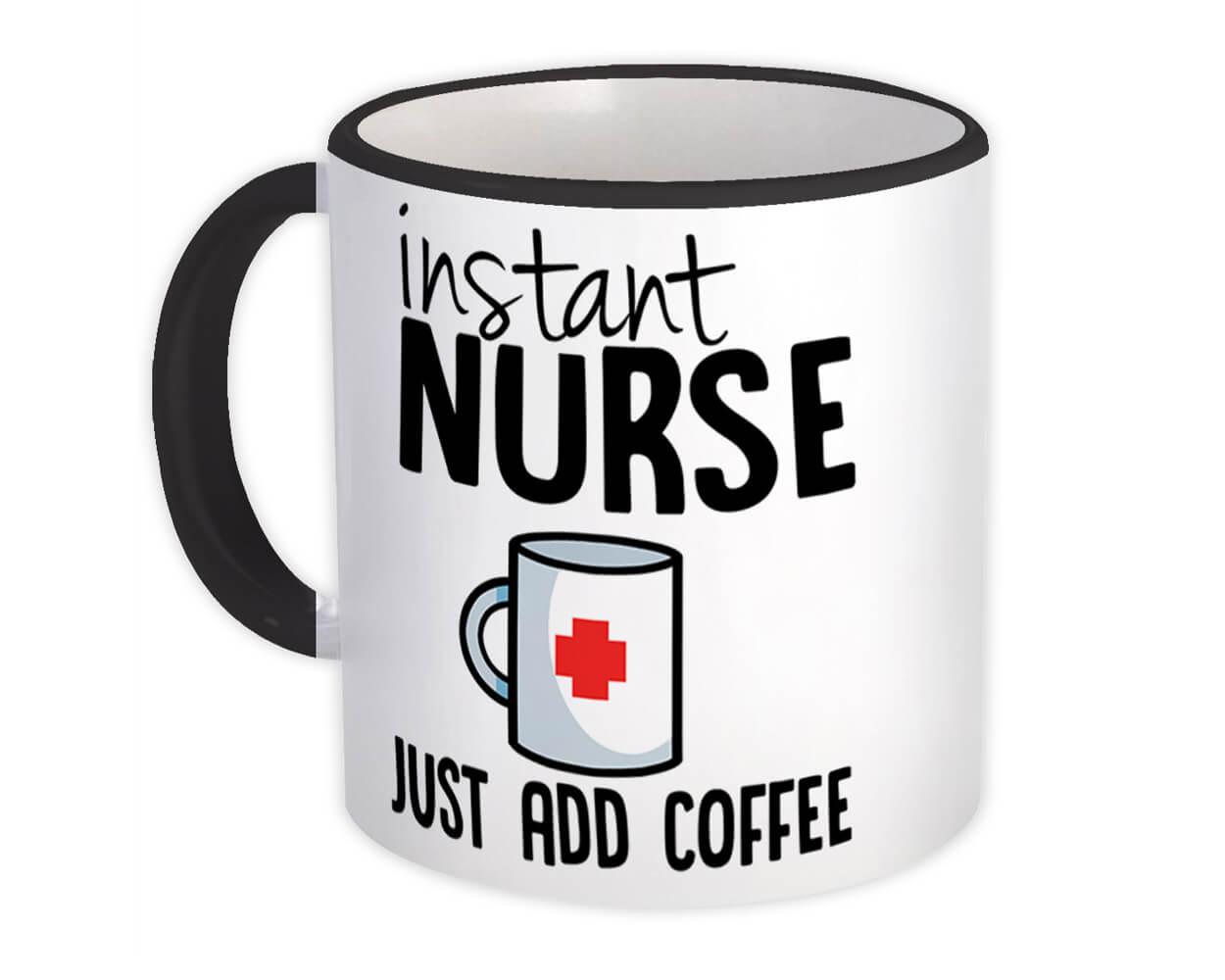 Instant Nurse Gift Mug Just Add Coffee Coworker Mother Mom 