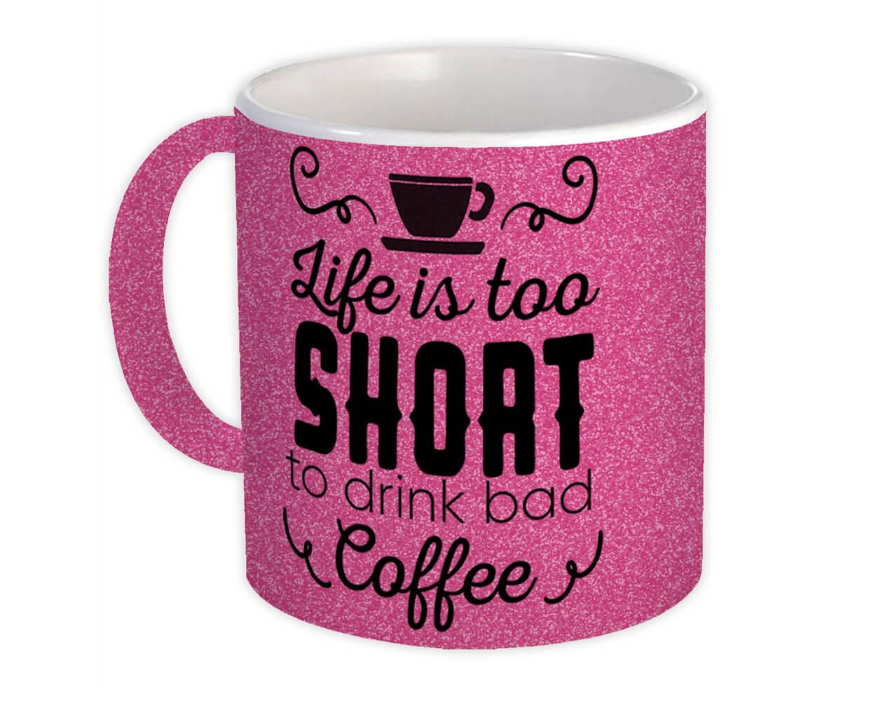 Life is too short to drink bad coffee mug