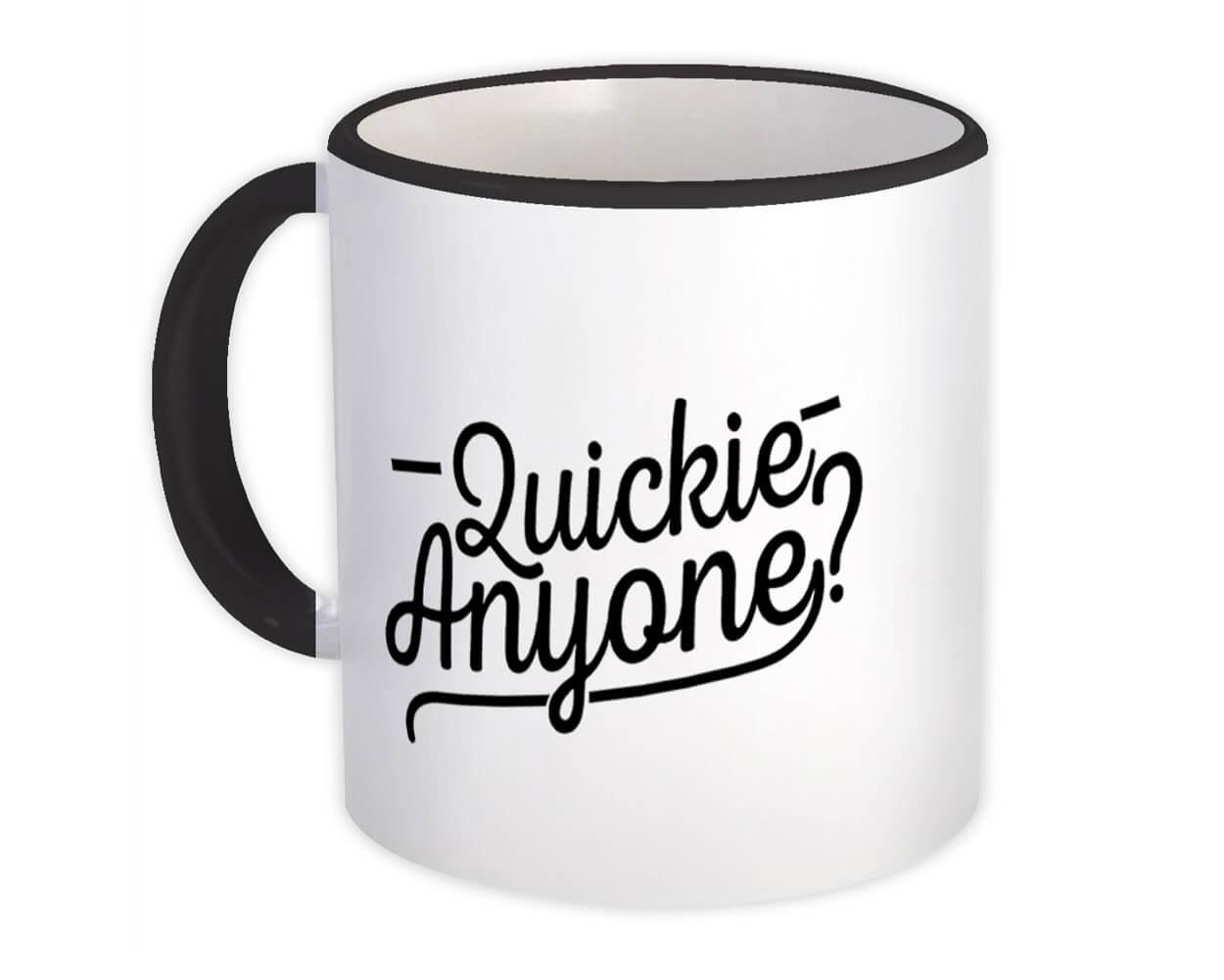 Gift Mug : Quickie Anyone Sex Funny Office Party Sarcastic Get Laid