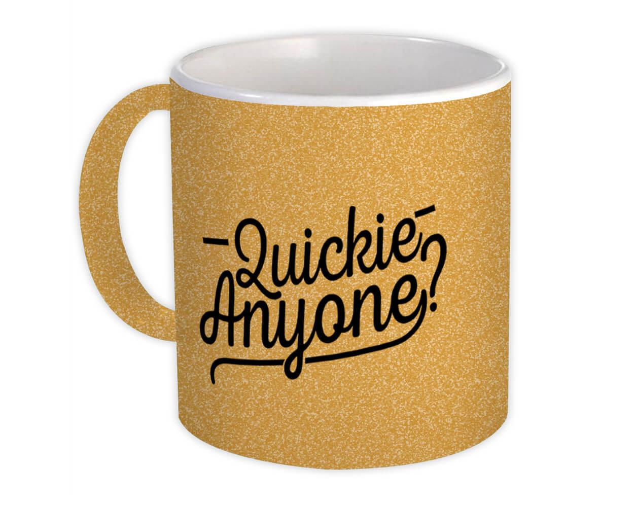 Gift Mug : Quickie Anyone Sex Funny Office Party Sarcastic Get Laid