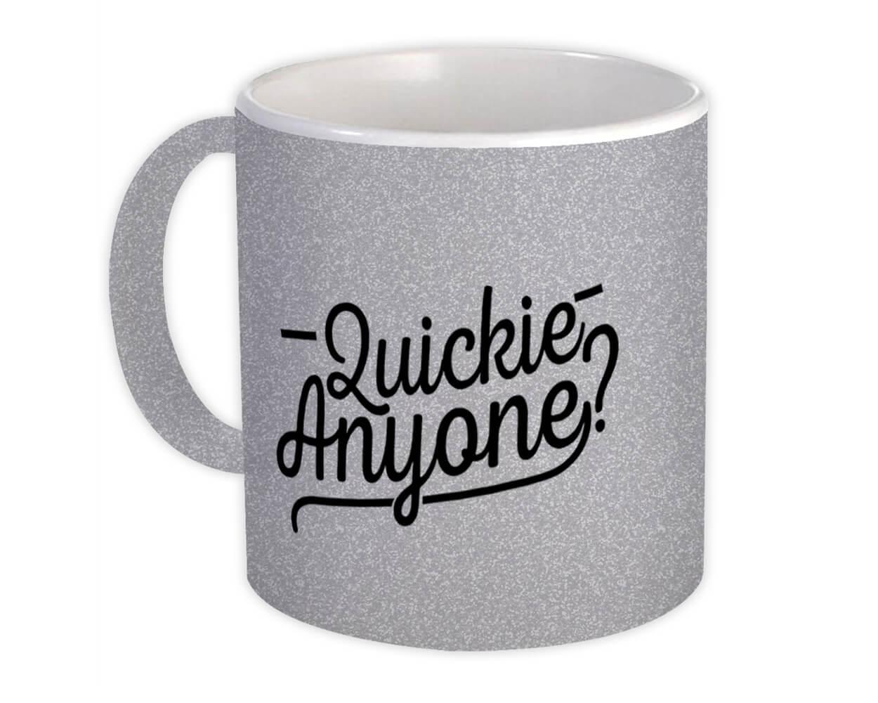 Gift Mug : Quickie Anyone Sex Funny Office Party Sarcastic Get Laid