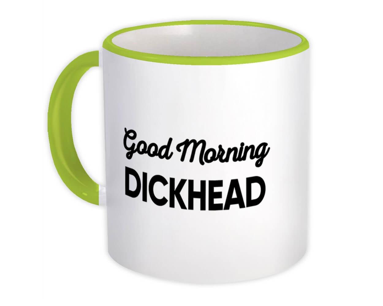 Gift Mug : Good Morning Dickhead Joke Funny Sarcastic Friend Coworker