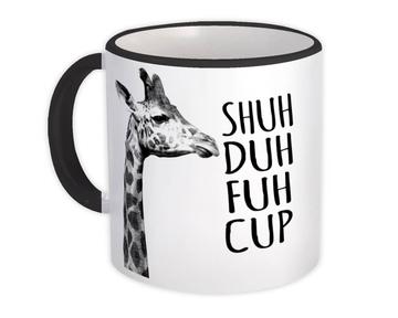 Shuh Duh Fuh Cup : Gift Mug Giraffe Animal Funny Office Coworker
