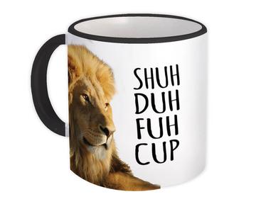 Lion King Shuh Duh Fuh Cup : Gift Mug Animal Funny Office Coworker
