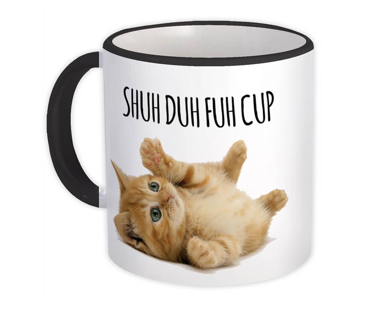 Mug Cute Kitten Funny Office Coworker Gift Cat Shuh Duh Fuh Cup 