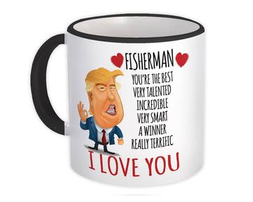 FISHERMAN Funny Trump : Gift Mug Love FISHERMAN Birthday Christmas Jobs