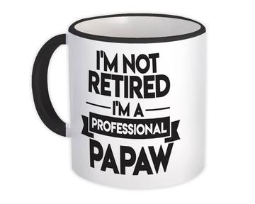 I'm Not Retired : Gift Mug Professional Papaw Retirement Grandpa Grandfather