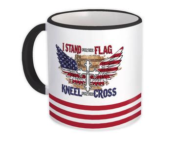 I Stand For The Flag : Gift Mug Kneel For The Cross Eagle Wing American USA