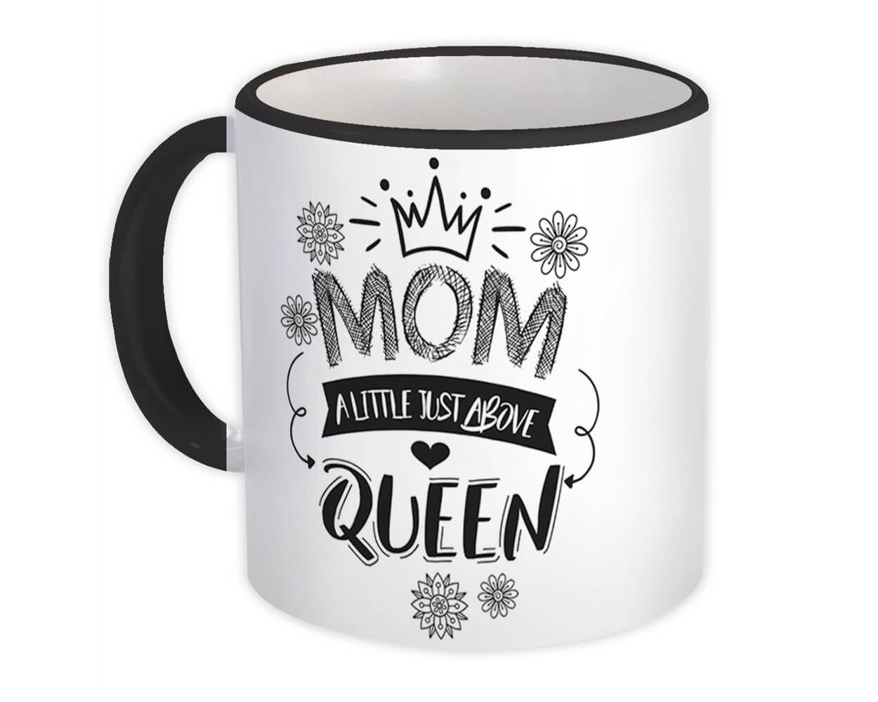 MOM a Little Just Above Queen Mother Day Christmas Birthday Gift Mug