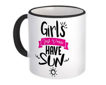 Girls Just Wanna Have Sun : Gift Mug Friend Cute Funny Summer