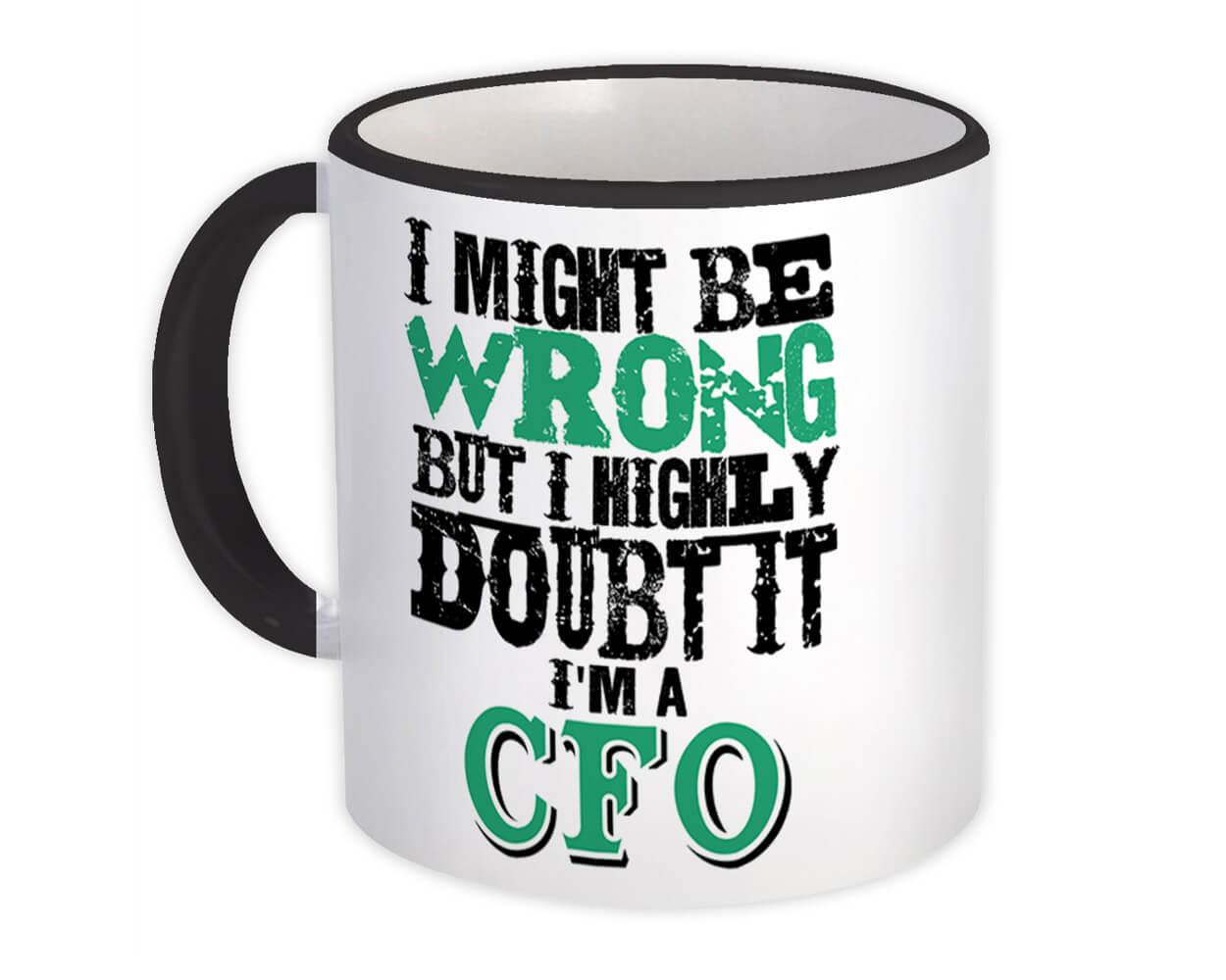 Gift Mug : I Might be Wrong CFO But Highly Doubt it Work