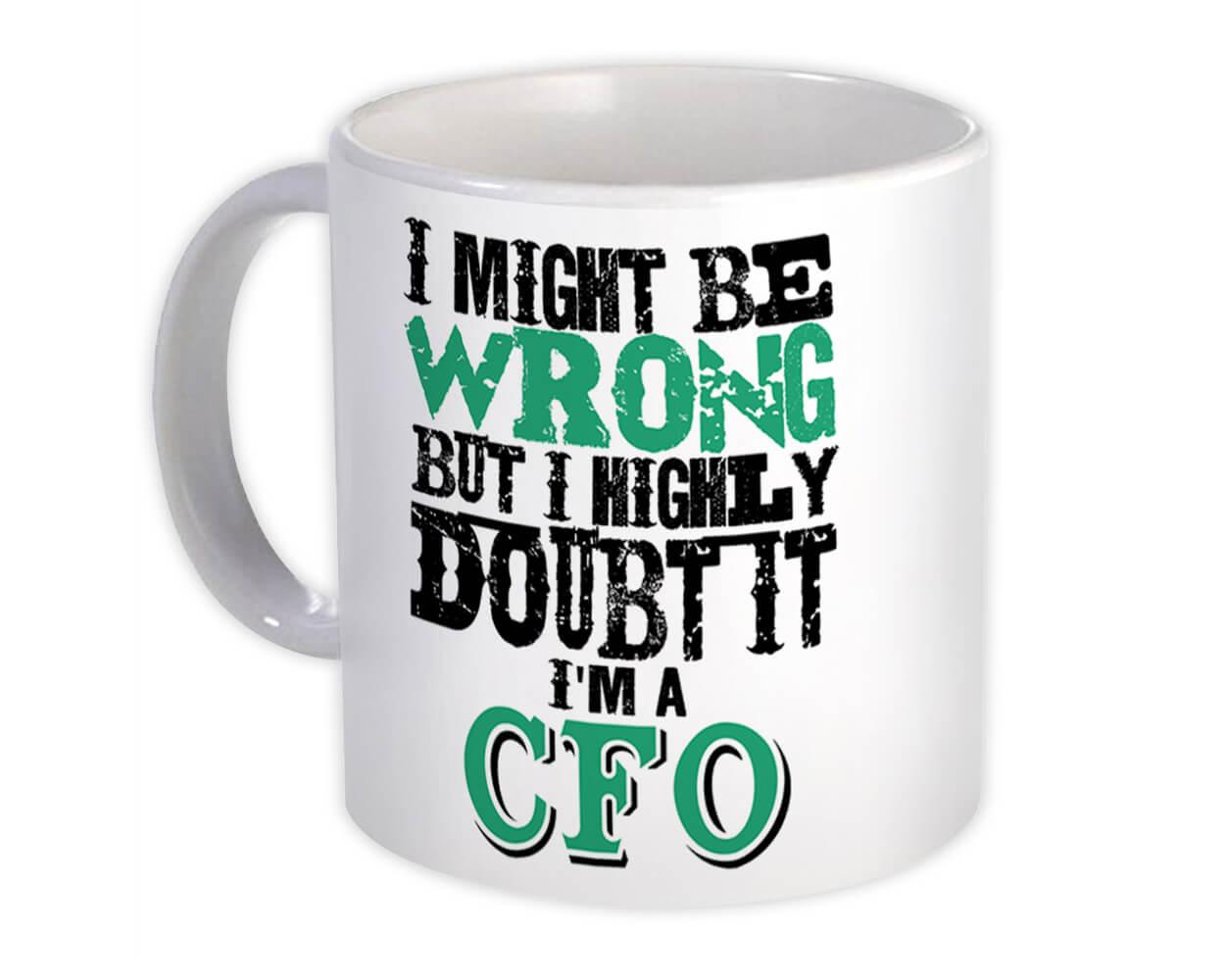 Gift Mug : I Might be Wrong CFO But Highly Doubt it Work