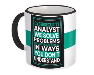 Cybersecurity Analyst : Gift Mug We Solve Problems Ways You Dont Understand Work