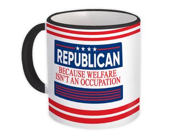 REPUBLICAN : Gift Mug Welfare is not an Occupation Trump American United States
