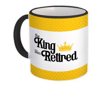 The King Has Retired : Gift Mug Crown Retirement Father Dad Boss