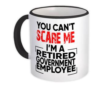 Retired Government Employee : Gift Mug Cant Scare Me Occupation Job Retirement