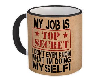 Top Secret JOB : Gift Mug Office Coworker Work Funny Sarcastic