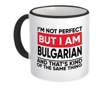 I am Not Perfect Bulgarian : Gift Mug Bulgaria Funny Expat Country