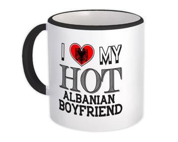 I Love My Hot Albanian Boyfriend : Gift Mug Albania Flag Country Valentines Day