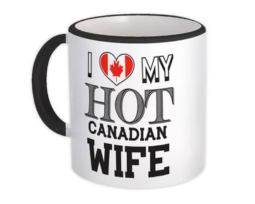 I Love My Hot Canadian Wife : Gift Mug Canada Flag Country Valentines Day