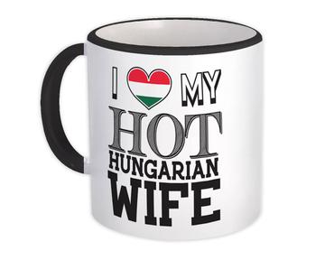 I Love My Hot Hungarian Wife : Gift Mug Hungary Flag Country Valentines Day