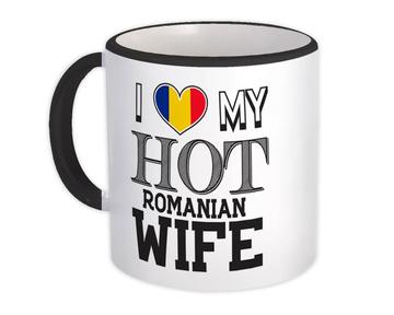 I Love My Hot Romanian Wife : Gift Mug Romania Flag Country Valentines Day