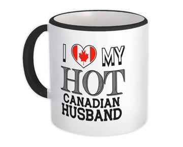 I Love My Hot Canadian Husband : Gift Mug Canada Flag Country Valentines Day