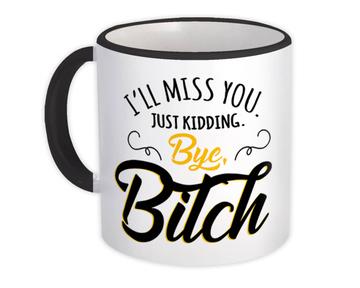 I Will Miss You : Gift Mug Bye Bitch Farewell Leave Quit Job Office Work