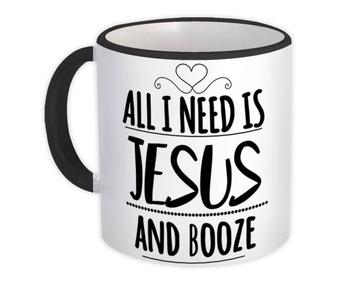 All I Need Jesus and Booze : Gift Mug Funny Bar Drink Liquor
