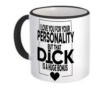 I Love you for Your Personality : Gift Mug D*ck Huge Bonus Valentines Day