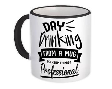 Day Drinking : Gift Mug Professional Bar Office Work Coworker Funny Birthday