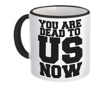 You are Dead to US Now : Gift Mug Retirement Coworker Office Job Funny