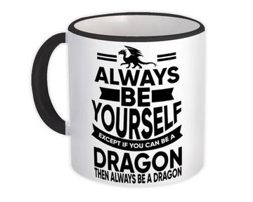 Always Be Yourself Dragon : Gift Mug Funny GOT Dungeons
