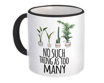 No Such Thing as Too Many : Gift Mug Plants Lover Garden