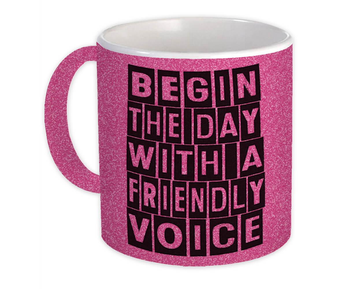 Gift Mug : Begin The Day Friendly Voice Good Morning Motivational