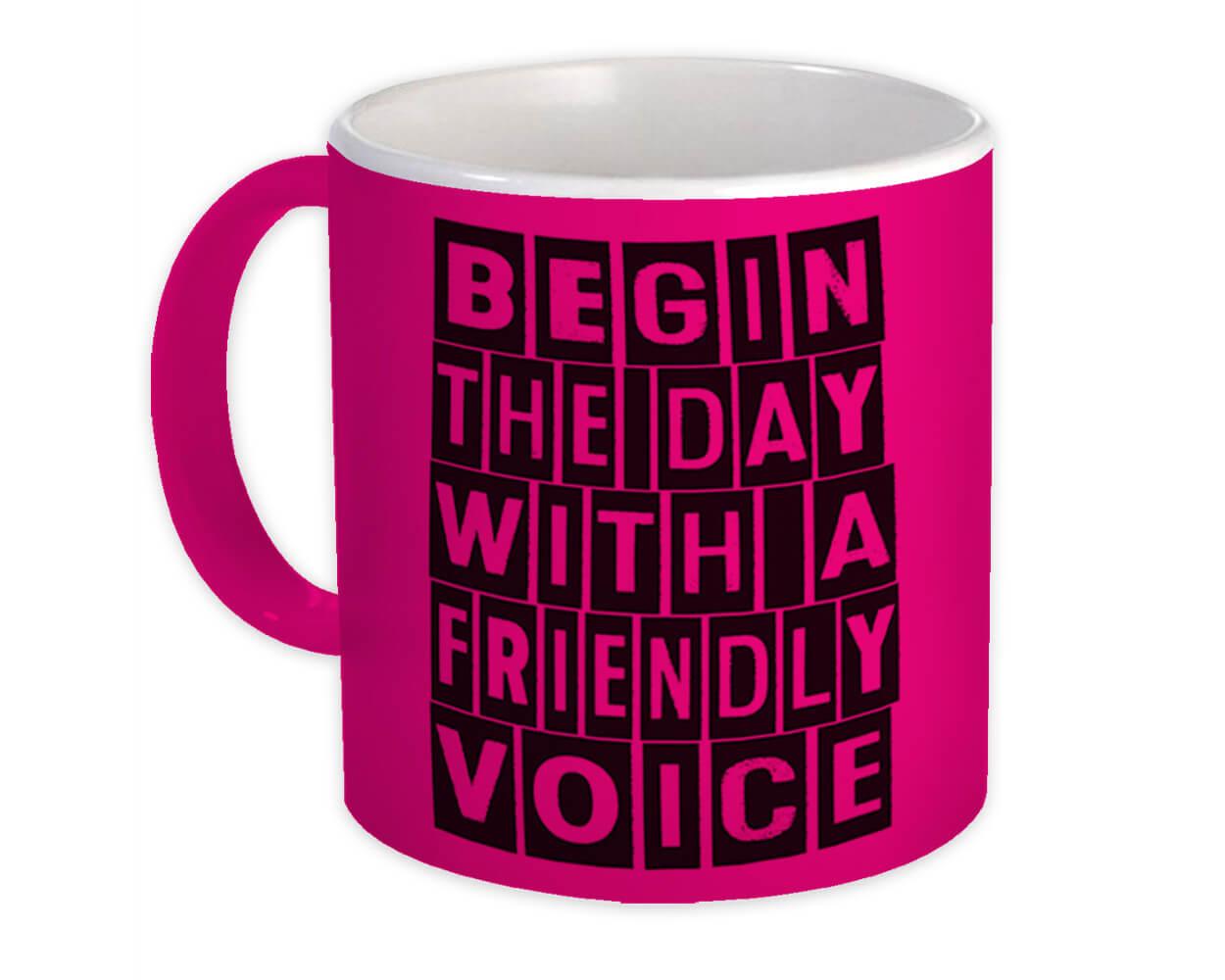 Gift Mug : Begin The Day Friendly Voice Good Morning Motivational