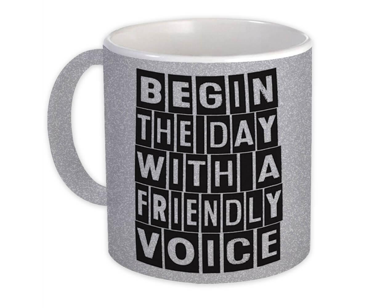 Gift Mug : Begin The Day Friendly Voice Good Morning Motivational