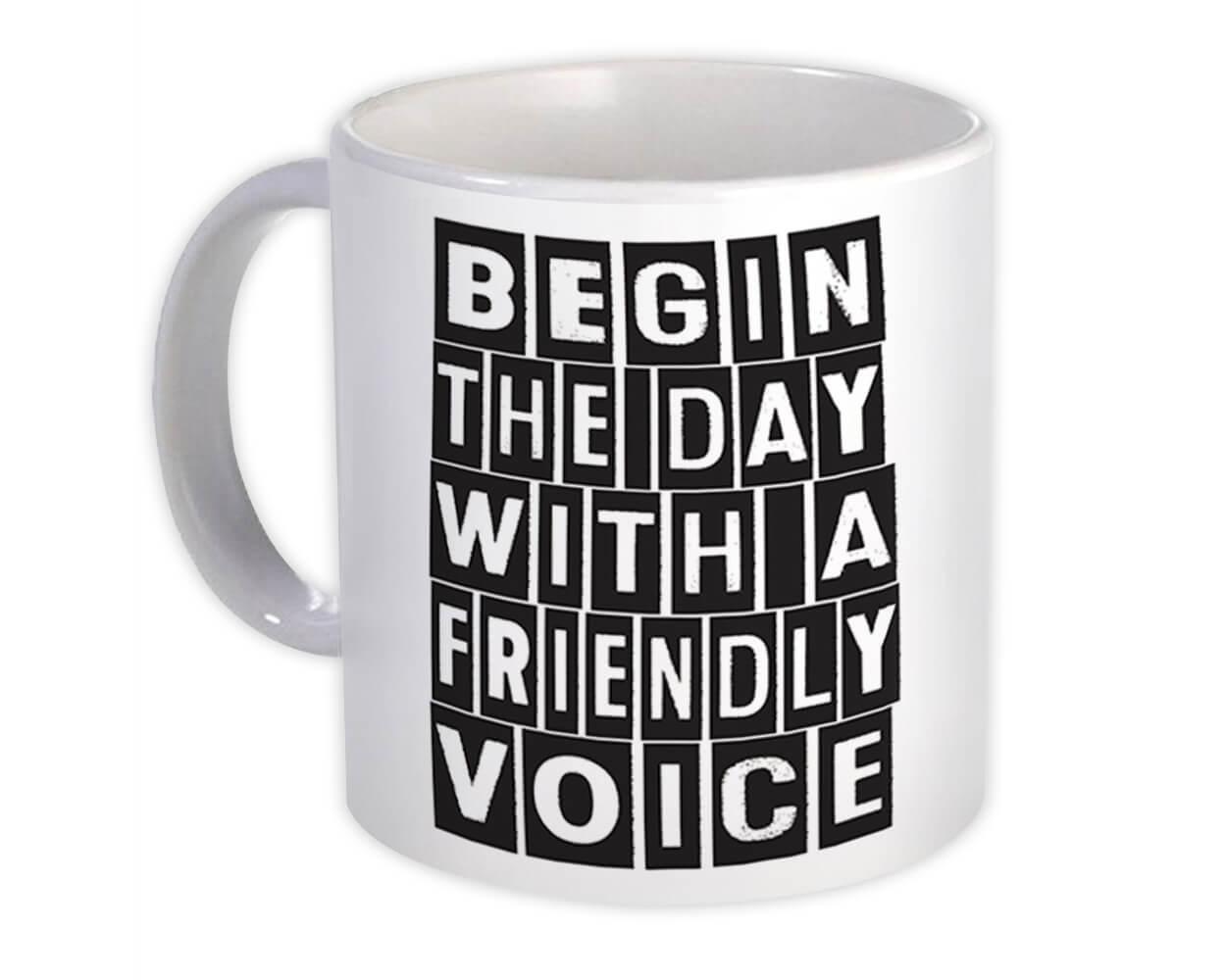 Gift Mug : Begin The Day Friendly Voice Good Morning Motivational