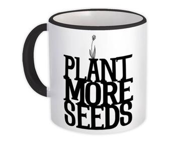 Plant More Seeds : Gift Mug Garden Lovers Nature Gardening