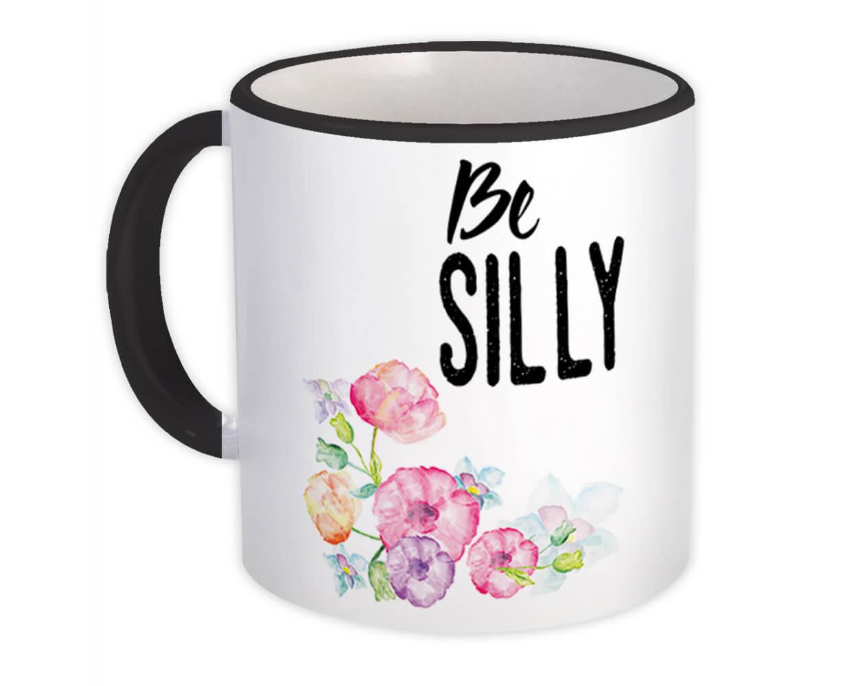 Gift Mug : Be Silly Inspirational Floral Quote Watercolor