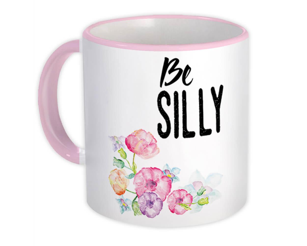 Gift Mug : Be Silly Inspirational Floral Quote Watercolor