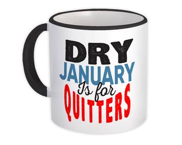 Dry January Is For Quitters : Gift Mug Alcohol Free Challenge Clean Living Funny Sign