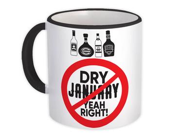 Dry Sober January : Gift Mug Yeah Right Funny Alcohol Abstain Spirits Bottles Friends