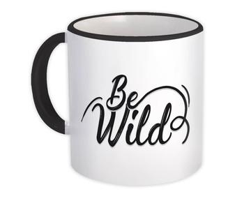 Be Wild : Gift Mug Savage Spirit Strong Free For Father Brother Dad Friend Room Decor