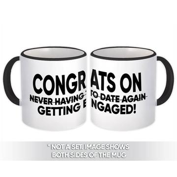 Never Having To Date Again Getting Engaged : Gift Mug Engagement
