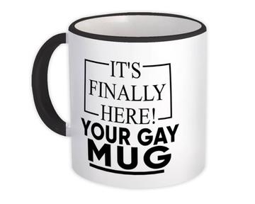 Its Finally Here Your Gay : Gift Mug Friend Funny Joke