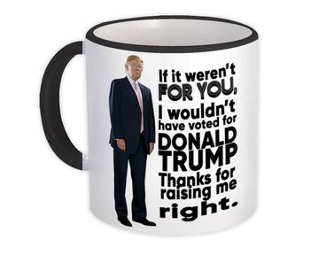 Raising me Right : Gift Mug Donald Trump Supporter MAGA Politics Mother Father