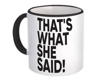 Thats What She Said : Gift Mug Funny Novelty Parody